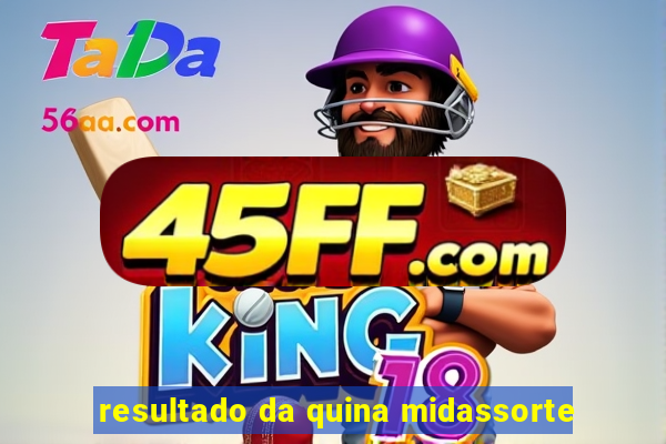 resultado da quina midassorte